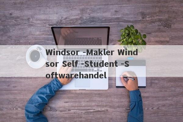 Windsor -Makler Windsor Self -Student -Softwarehandel